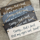 Made in the UK by Giggle Gift Co

Rectangular Wooden L29.5cm Hanging Sign
Quote - "Sorry... Did I just roll my eyes out loud?"&nbsp;