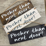 Made in the UK by Giggle Gift Co
Rectangular Wooden L29.5cm Hanging Sign
Quote - "Posher than next door!"&nbsp;