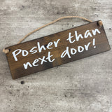 Wooden Hanging Sign - "Posher than next door!"