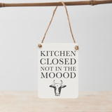 Mini Metal Hanging Sign - Kitchen closed not in the moood