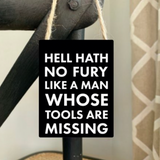 Black Mini Metal Hanging Signs 9cm with jute string Quote - 'Hell hath no fury like a man whose tools are missing' 
