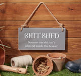 Wooden Pale Grey Hanging Sign with quote; 'Shit shed; because my shit isn't allowed in the house!'