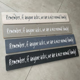 Long Wooden Hanging Sign - 'Remember..nice normal family!'