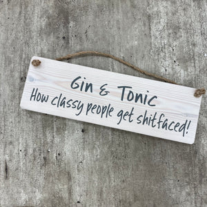 Wooden Hanging Sign - "Gin & Tonic - how classy people get shitfaced!"