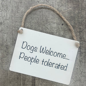 Mini Metal Hanging Signs 9cm with fun quote: "Dogs welcome… people tolerated’