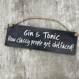 Wooden Hanging Sign - "Gin & Tonic - how classy people get shitfaced!"