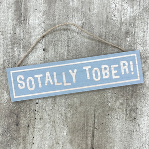 Wooden Hanging Sign with fun quote: 'Sotally Tober' 