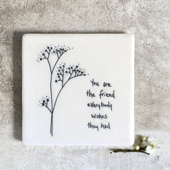 East of India 170 -Quotable Coaster for a Friend ; 'You are the friend everybody wishes they had'