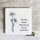 East of India 173 -Quotable Coaster for someone special; 'Live every moment, laugh everyday & love beyond words'.