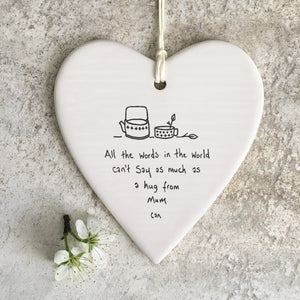 East of India Hanging Porcelain Heart with a meaningful quotes; 'All the words in the world can't say as much as a hug from mum can' 6222