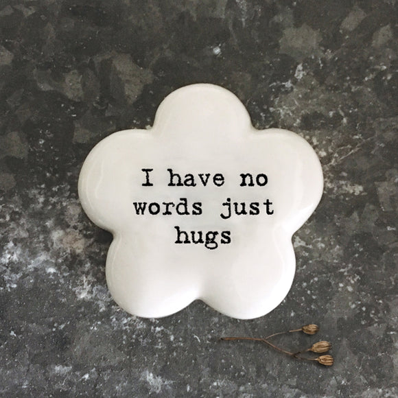 East of India - White Flower Pebble 'I have no words just hugs'