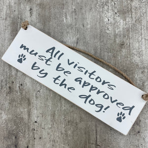 Wooden Hanging Sign - "All visitors must be approved by the dog!" Made by Giggle Gift Co.
