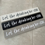 Long Wooden Hanging Plaque;  Let the drinking be-GIN  Made in the UK by The Giggle Gift co.
