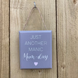 Small H12cm Grey wooden Hanging Sign 'Just another Manic Mum-Day' 