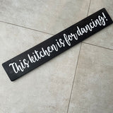 Long Wooden Hanging Sign - 'This kitchen is for dancing!'