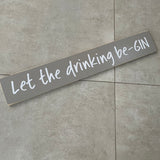 Long Wooden Hanging Sign - 'Let the drinking be-GIN'