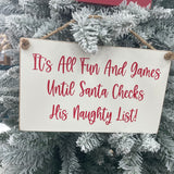 Christmas Hanging Wooden Sign - 'Fun and Games til Santa checks!'
