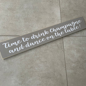 Long Wooden Hanging Plaque;  Time to drink champagne and dance on the table!   Made in the UK by The Giggle Gift co.