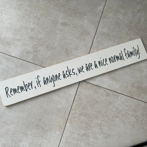 Long Wooden Hanging Sign - 'Remember..nice normal family!'