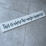 Long Wooden Hanging Sign - 'This is where the magic happens!'