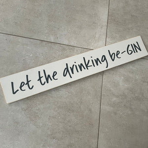 Long Wooden Hanging Plaque;  Let the drinking be-GIN  Made in the UK by The Giggle Gift co.