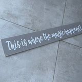 Long Wooden Hanging Sign - 'This is where the magic happens!'