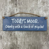 Wooden Hanging Sign - "Today's Mood: cranky with a touch of psycho!"