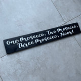 Long Wooden Hanging Sign - 'One Prosecco, Two Prosecco.. Floor!'