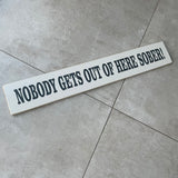 Long Wooden Hanging Sign - 'Nobody Gets Out of Here Sober!'
