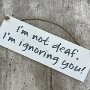 Made in the UK by Giggle Gift Co. Wooden L29.5cm Hanging Sign "I'm not deaf, I'm ignoring you!"