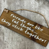 Wooden Hanging Sign - "Friends are like fat thighs..."