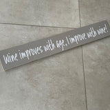 Long Wooden Hanging Sign - Wine improves with age, I improve with wine!