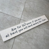 Long Wooden Hanging Sign - 'Aim for the moon. If you miss...'