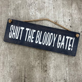 Wooden Hanging Sign - "Shut the Bloody Gate!"