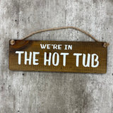 Wooden Hanging Sign - "We're in the hot tub"