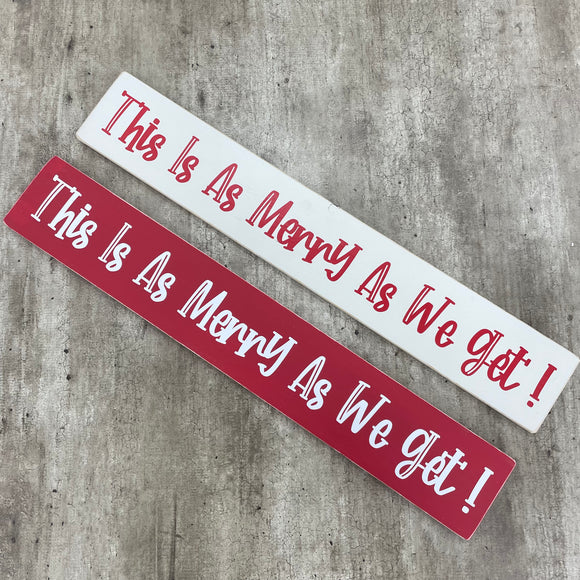 Christmas Hanging Wooden Sign - 'This is as Merry as we get!'